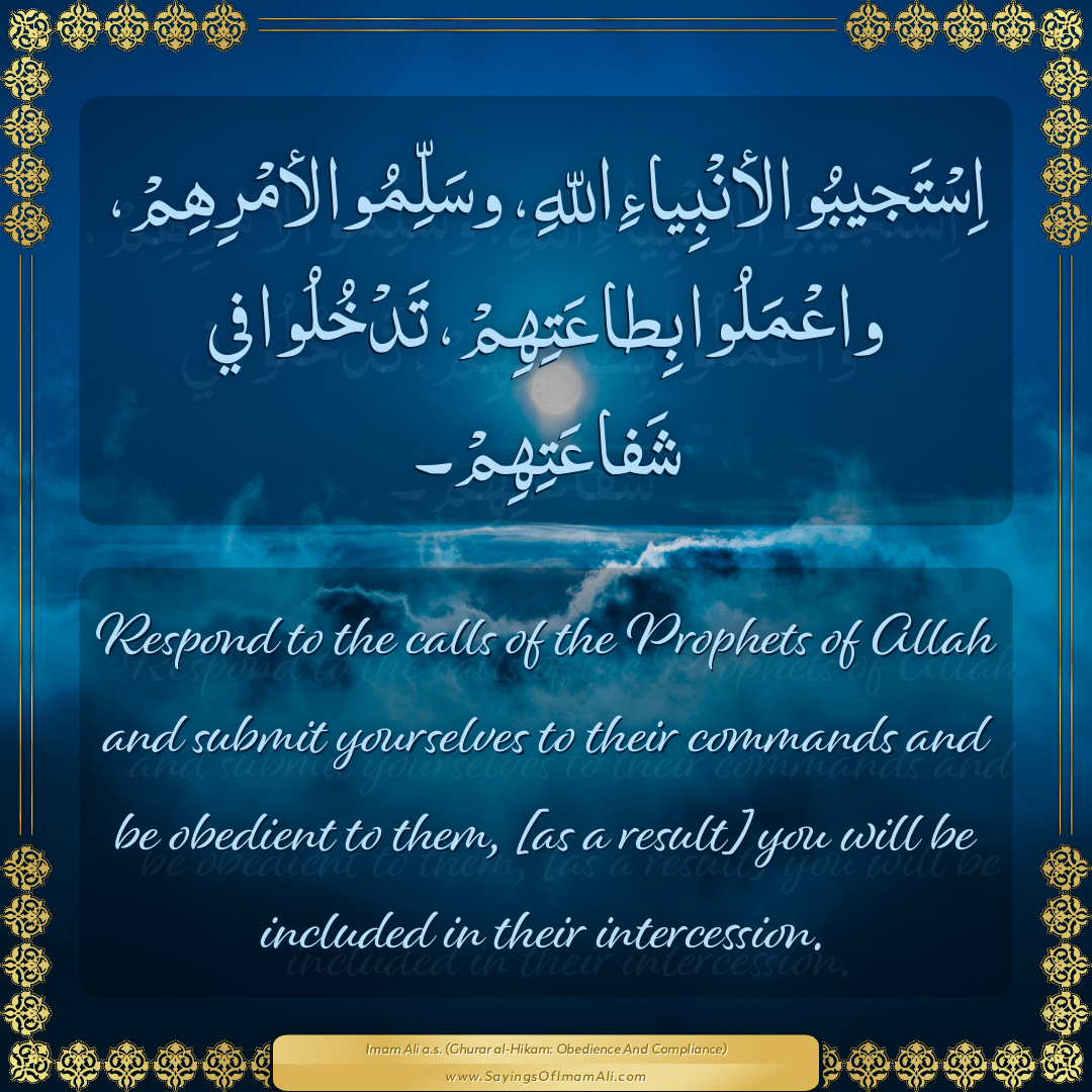 Respond to the calls of the Prophets of Allah and submit yourselves to...